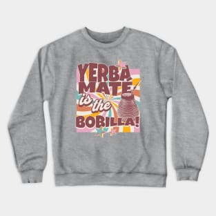 Yerba Mate Tea Yerba Mate is the Bobilla Tea Drinker Crewneck Sweatshirt